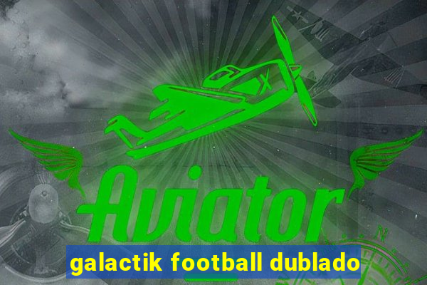 galactik football dublado